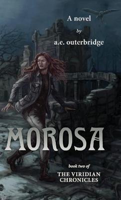 Morosa: Book Two of The Viridian Chronicles - A E Outerbridge - cover