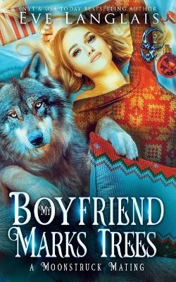 My Boyfriend Marks Trees - Eve Langlais - cover