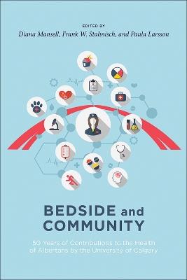Bedside and Community: 50 Years of Contributions to the Health of Albertans from the University of Calgary - cover