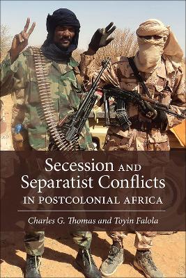 Secession and Separatist Conflicts in Postcolonial Africa - Charles G. Thomas,Toyin Falola - cover