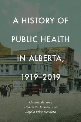 A History of Public Health in Alberta, 1919-2019 - cover