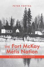 The Fort McKay Métis Nation: A Community History