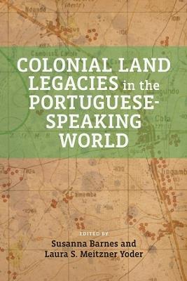 Colonial Land Legacies in the Portuguese-Speaking World - cover