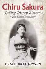 Chiru Sakura -- Falling Cherry Blossoms: A Mother & Daughter's Journey through Racism, Internment and Oppression