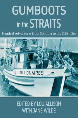 Gumboots in the Straits: Nautical Adventures from Sointula to the Salish Sea - cover