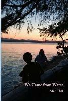 We Came From Water - Alan Hill - cover