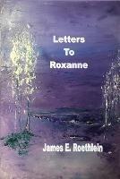 Letters To Roxanne - James Roethlein - cover