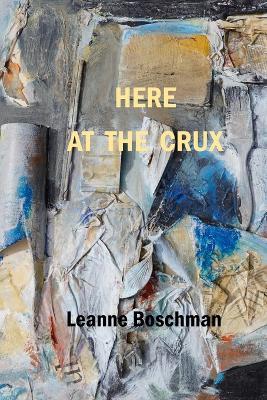Here at the Crux - Leanne Boschman - cover