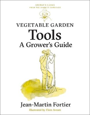 Vegetable Garden Tools: A Grower's Guide - Jean-Martin Fortier - cover