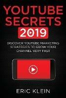 YouTube Secrets 2019: Discover YouTube Marketing Strategies to Grow Your Channel Very Fast - Eric Klein - cover