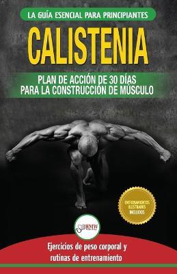 Calistenia: Guia de ejercicios de gimnasia corporal para principiantes y rutinas de entrenamiento + plan de accion de 30 dias para la construccion de ... Calisthenics Spanish Book) (Spanish Edition) - Jennifer Louissa - cover