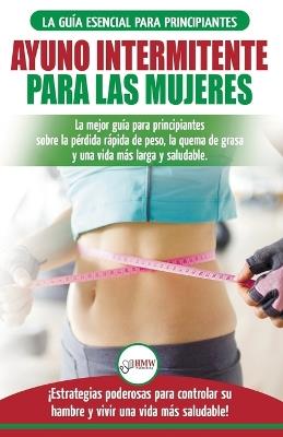 Ayuno intermitente para las mujeres: La mejor guia para principiantes sobre la perdida rapida de peso, la quema de grasa y una vida mas larga y saludable. !Estrategias poderosas para controlar su hambre y vivir una vida mas saludable! (Spanish Edition) - Jennifer Louissa - cover