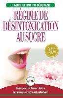 Regime de Desintoxication au Sucre: Liberez-vous et Battez votre addiction au sucre + Regime pour augmenter votre energie et recettes sans sucre (Livre en Francais / Sugar Detox French Book) - Simone Jacobs - cover