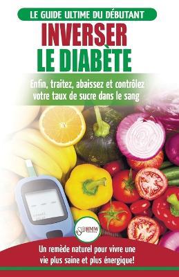 Inverser Le Diabete: Guide d'alimentation naturelle pour les debutants: Guerir, reduire et controler votre taux de sucre dans le sang sans medicament (Livre en Francais / Reverse Diabetes French Book) - Louise Jiannes - cover