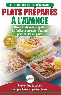 Plats Prepares a l'Avance: Le Guide essentiel pour les debutants - Plus de 50 recettes Keto rapides, faciles pour perdre du poids rapidement (Livre en ... / Meal Prep French Book) (French Edition) - Louise Jiannes - cover