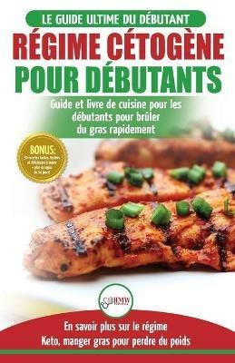Regime Cetogene pour Debutants: Guide de regime debutants et des recettes de cuisine delicieuses pour perdre du poids rapidement (Livre en Francais / Ketogenic Diet French Book) (French Edition) - Louise Jiannes - cover