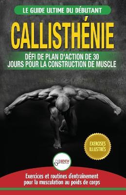 Callisthenie: Guide du Debutants pour la musculation au Poids du Corps - Le Defi et Plan d'Action 30 Jours Dieu Grec pour le renforcement musculaire ... / Calisthenics French Book) (French Edition) - Jennifer Louissa - cover