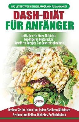 Dash-diat Fur Anfanger: Der Ultimative Leitfaden Fur Anfanger, Um Die Ernahrung Zu Verbessern Und Den Bluthochdruck Auf Naturliche Weise Zu Senken (Bucher In Deutsch / Dash Diet German Book) - Louise Jiannes - cover