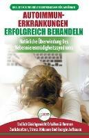 Autoimmunerkrankungen Erfolgreich Behandeln: Diat-leitfaden Fur Anfanger Bei Einer Nebennierenschwache - Naturlich Hormone Zurucksetzen & Heilen Ihres Immunsystems (Bucher In Deutsch / Adrenal Reset Diet German Book) - Louise Jiannes - cover