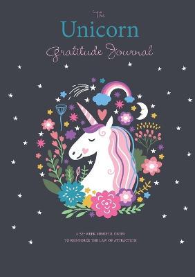 The Unicorn Gratitude Journal: A 52-Week Mindful Guide to Reinforce the Law of Attraction - Blank Classic - cover