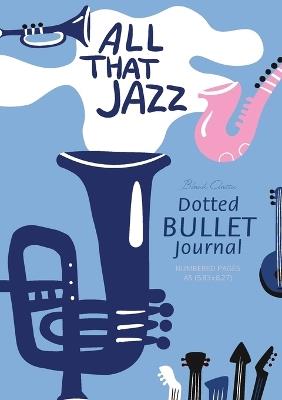 Dotted Bullet Journal -: Medium A5 - 5.83X8.27 (All that Jazz) - Blank Classic - cover