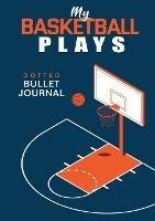 My Basketball Plays - Dotted Bullet Journal: Medium A5 - 5.83X8.27 - Blank Classic - cover
