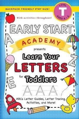 Early Start Academy, Learn Your Letters for Toddlers: (Ages 3-4) ABC Letter Guides, Letter Tracing, Activities, and More! (Backpack Friendly 6x9 Size) - Lauren Dick - cover