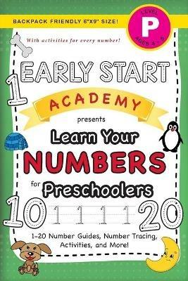 Early Start Academy, Learn Your Numbers for Preschoolers: (Ages 4-5) 1-20 Number Guides, Number Tracing, Activities, and More! (Backpack Friendly 6x9 Size) - Lauren Dick - cover