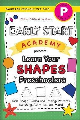 Early Start Academy, Learn Your Shapes for Preschoolers: (Ages 4-5) Basic Shape Guides and Tracing, Patterns, Matching, Activities, and More! (Backpack Friendly 6x9 Size) - Lauren Dick - cover
