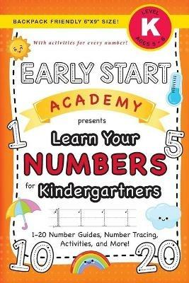 Early Start Academy, Learn Your Numbers for Kindergartners: (Ages 5-6) 1-20 Number Guides, Number Tracing, Activities, and More! (Backpack Friendly 6x9 Size) - Lauren Dick - cover