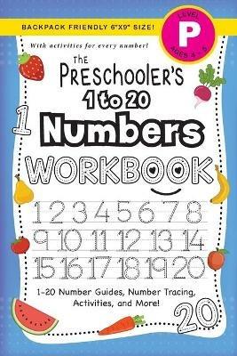 The Preschooler's 1 to 20 Numbers Workbook: (Ages 4-5) 1-20 Number Guides, Number Tracing, Activities, and More! (Backpack Friendly 6x9 Size) - Lauren Dick - cover