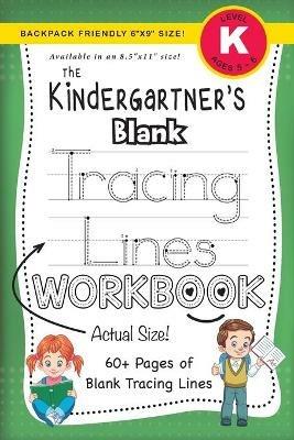 The Kindergartner's Blank Tracing Lines Workbook (Backpack Friendly 6x9 Size!) - Lauren Dick - cover