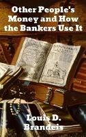 Libro in inglese Other People's Money and How The Bankers Use It  - Louis D Brandeis