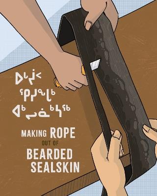 Making Rope Out of Bearded Sealskin - Susan Avingaq,Elisapee Avingaq - cover