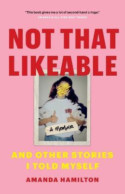 Not That Likeable: And Other Stories I Told Myself - Amanda Hamilton - cover