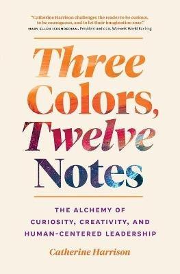 Three Colors, Twelve Notes - Catherine Harrison - cover