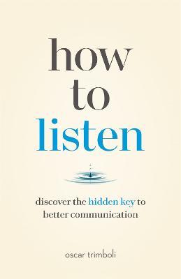 How to Listen: Discover the Hidden Key to Better Communication - Oscar Trimboli - cover