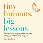 Tiny Humans, Big Lessons