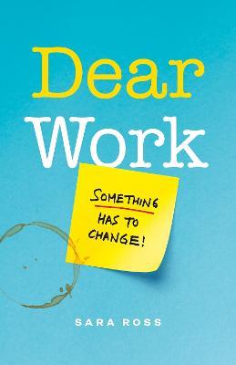 Dear Work: Something Has to Change - Sara Ross - cover