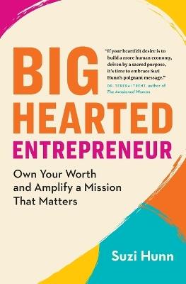 Big-Hearted Entrepreneur: Own Your Worth and Amplify a Mission That Matters - Suzi Hunn - cover