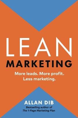 Lean Marketing: More Leads. More Profit. Less Marketing. - Allan Dib - cover