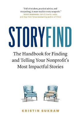 StoryFind: The Handbook for Finding and Telling Your Nonprofit's Most Impactful Stories - Kristin Sukraw - cover