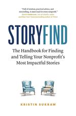 StoryFind: The Handbook for Finding and Telling Your Nonprofit's Most Impactful Stories