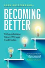 Becoming Better: The Groundbreaking Science of Personal Transformation