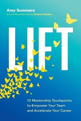 Lift: 10 Mentorship Touchpoints to Empower Your Team and Accelerate Your Career - Amy Summers - cover