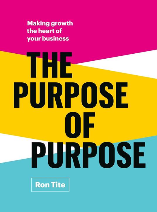 The Purpose of Purpose: Making Growth the Heart of Your Business