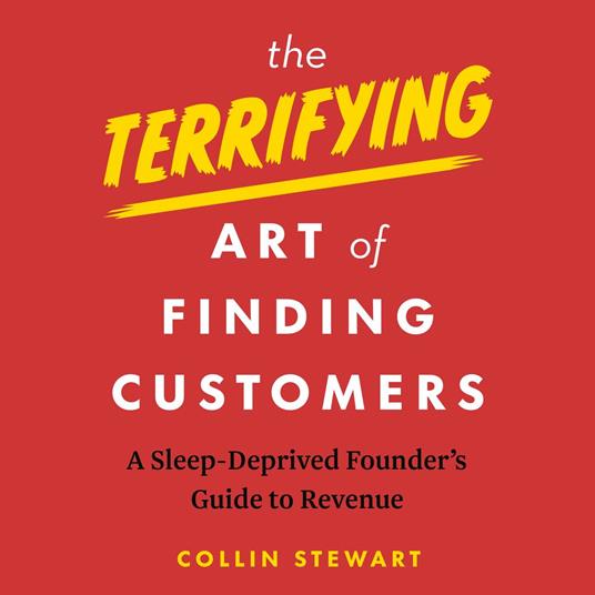 The Terrifying Art of Finding Customers