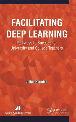 Facilitating Deep Learning: Pathways to Success for University and College Teachers - Julian Hermida - cover