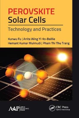 Perovskite Solar Cells: Technology and Practices - Kunwu Fu,Anita Wing Ho-Baillie,Hemant Kumar Mulmudi - cover