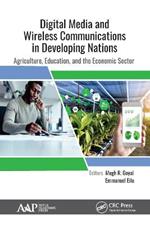 Digital Media and Wireless Communications in Developing Nations: Agriculture, Education, and the Economic Sector